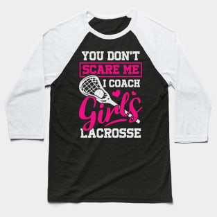 You Don't Scare Me I Coach Girls Lacrosse Baseball T-Shirt